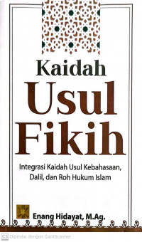 Kaidah usul fikih: integrasi kaidah usul kebahasaan, dalil, dan roh hukum islam