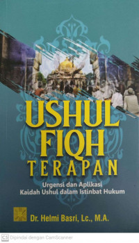 Ushul fiqh terapan; urgensi dan aplikasi kaidah ushul dalam istinbat hukum