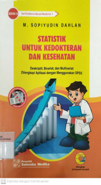 Statistik untuk kedokteran dan kesehatan: deskriptif, bivariat, dan multivariat dilengkapi aplikasi dengan menggunakan spss