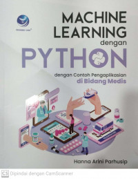 Machine learning dengan python; dengan contoh pengaplikasian dibidang medis