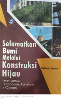 Selamatkan  bumi melalui konstruksi hijau; perencanaan, pengadaan, konstruksi & operasi