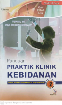 Panduan praktik klinik kebidanan 2: Sebuah alternatif panduan praktik AKBID semester v