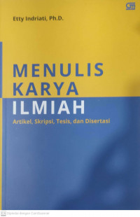 Menulis karya ilmiah: artikel, skripsi, tesis dan disertasi