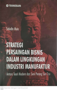 Strategi persaingan bisnis dalam lingkungan industri manufaktur: antara toeri modern dan seni perang sun tzu