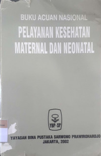 Buku acuan nasional pelayanan kesehatan maternal dan neonatal