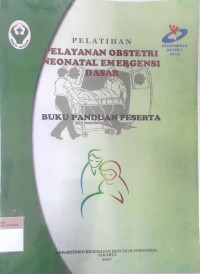 Pelatihan pelayanan obstetri neonatal emergency dasar: Buku panduan peserta