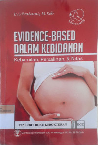 Evidence-based dalam kebidanan, kehamilan, persalinan, & nifas