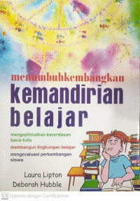 Menumbuh kembangkan kemandirian belajar: mengoptimalkan kecerdasan baca-tulis membangun lingkungan belajar mengevaluasi perkembangan siswa