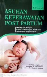 Buku ajar asuhan Keperawtan Post partum : dilengkapi dengan panduan persiapan praktikum mahasiswa keperawatan