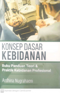 Konsep dasar kebidanan: buku panduan teori & praktik kebidanan profesional