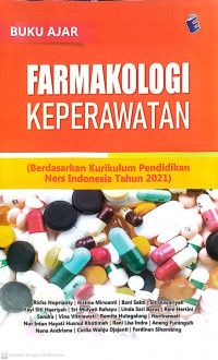 Buku ajar farmakologi keperawatan (berdasarkan kurikulum pendidikan ners indonesia tahun 2021)