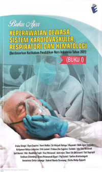 Buku ajar keperawatan dewasa sistem kardiovaskuler, respiratori dan hematologi (berdasarkan kurikulum pendidikan ners indonesia tahun 2021) buku 1