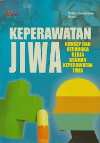 Keperawatan jiwa: konsep dan kerangka kerja asuhan keperawatan jiwa