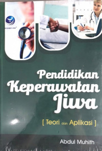 Pendidikan keperawatan jiwa: Teori dan Aplikasi