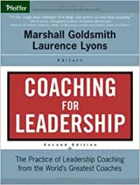 Coaching for leadership: The practice of leadership coaching from the world’s greatest coaches